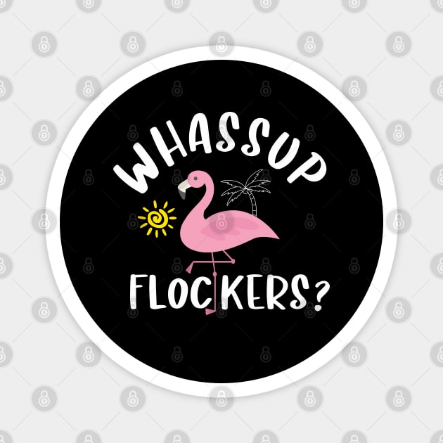 Whassup flockers Magnet by TeeGuarantee